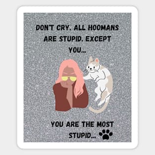 All Hoomans Are Stupid Magnet